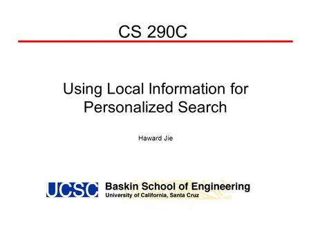 Using Local Information for Personalized Search Haward Jie CS 290C.