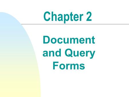 Document and Query Forms Chapter 2. 2 Document & Query Forms Q 1. What is a document? A document is a stored data record in any form A document is a stored.