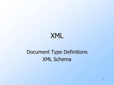 1 XML Document Type Definitions XML Schema. 2 Well-Formed and Valid XML uWell-Formed XML allows you to invent your own tags. uValid XML conforms to a.