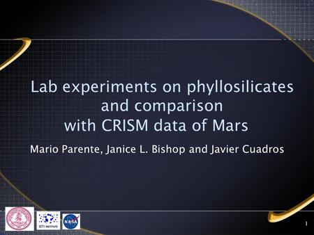 1 Lab experiments on phyllosilicates and comparison with CRISM data of Mars Mario Parente, Janice L. Bishop and Javier Cuadros.