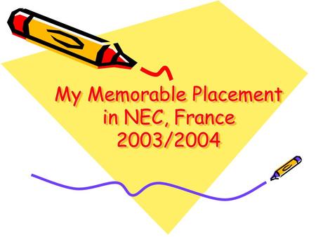 My Memorable Placement in NEC, France 2003/2004. Company and the Team Company: NEC Computers International, Angers, France Team: New Concept & Technology.