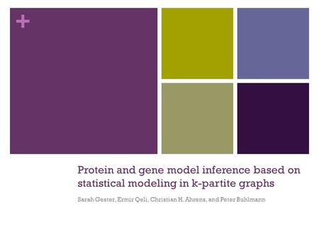 + Protein and gene model inference based on statistical modeling in k-partite graphs Sarah Gester, Ermir Qeli, Christian H. Ahrens, and Peter Buhlmann.