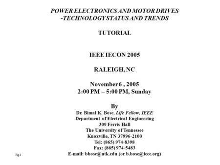 POWER ELECTRONICS AND MOTOR DRIVES -TECHNOLOGY STATUS AND TRENDS TUTORIAL IEEE IECON 2005 RALEIGH, NC November 6, 2005 2:00 PM – 5:00 PM, Sunday By Dr.