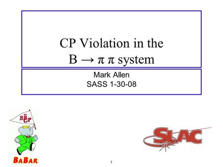 1 CP Violation in the B → π π system Mark Allen SASS 1-30-08.