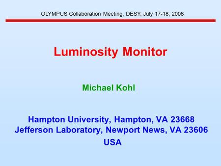 Luminosity Monitor Hampton University, Hampton, VA 23668 Jefferson Laboratory, Newport News, VA 23606 USA OLYMPUS Collaboration Meeting, DESY, July 17-18,