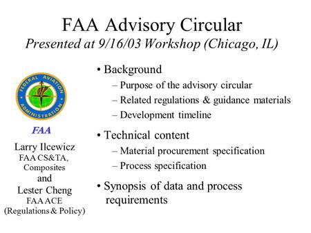 FAA FAA Advisory Circular Presented at 9/16/03 Workshop (Chicago, IL) Background – Purpose of the advisory circular – Related regulations & guidance materials.