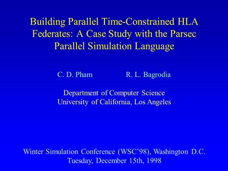 Building Parallel Time-Constrained HLA Federates: A Case Study with the Parsec Parallel Simulation Language Winter Simulation Conference (WSC’98), Washington.