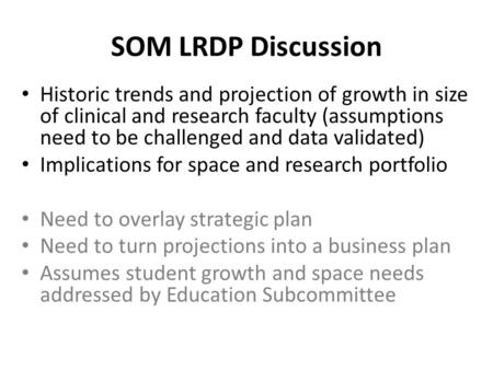 SOM LRDP Discussion Historic trends and projection of growth in size of clinical and research faculty (assumptions need to be challenged and data validated)