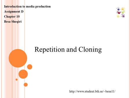 Introduction to media production Assignment D Chapter 10 Besa Sheqiri  Repetition and Cloning.