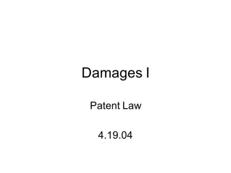 Damages I Patent Law 4.19.04.