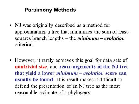 NJ was originally described as a method for approximating a tree that minimizes the sum of least- squares branch lengths – the minimum – evolution criterion.