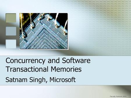 Concurrency and Software Transactional Memories Satnam Singh, Microsoft Faculty Summit 2005.