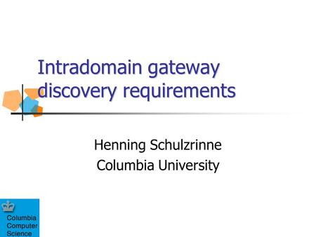 Intradomain gateway discovery requirements Henning Schulzrinne Columbia University.