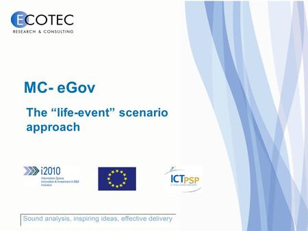 The “life-event” scenario approach MC- eGov. Why choose this approach? The study is multi-dimensional: requires an innovative approach Needs of disadvantaged.