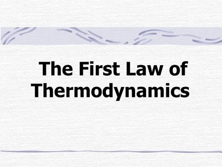 The First Law of Thermodynamics. Outline Forms of Energy Energy Transfer The Energy Balance Kinetic, Potential and Internal Energies The Work Term Injection.