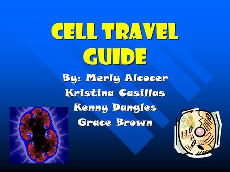 Cell travel guide By: Merly Alcocer Kristina Casillas Kenny Dangles Grace Brown.
