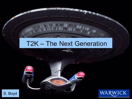 T2K – The Next Generation S. Boyd. Precis T2K in context The T2K Experiment Introduction, Physics goals and sensitivity JPARC and the neutrino beam Near.