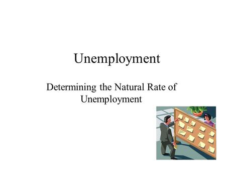 Unemployment Determining the Natural Rate of Unemployment.