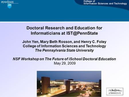 Doctoral Research and Education for Informaticians at John Yen, Mary Beth Rosson, and Henry C. Foley College of Information Sciences and.
