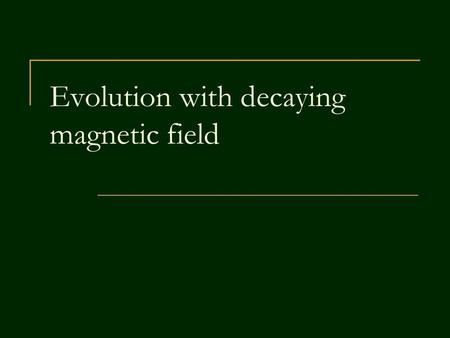 Evolution with decaying magnetic field. 2 Magnetic field decay Magnetic fields of NSs are expected to decay due to decay of currents which support them.