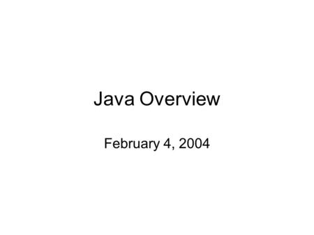Java Overview February 4, 2004. 2/4/2004 Assignments Due – Homework 1 Due – Reading and Warmup questions Project 1 – Basic Networking.