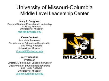 University of Missouri-Columbia Middle Level Leadership Center Mary E. Douglass Doctoral Student Educational Leadership & Policy Analysis University of.