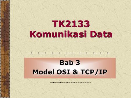 TK2133 Komunikasi Data Bab 3 Model OSI & TCP/IP. Model OSI (Open System Interconnection) Model yg membenarkan 2 sistem berkomunikasi berdasarkan senibina.