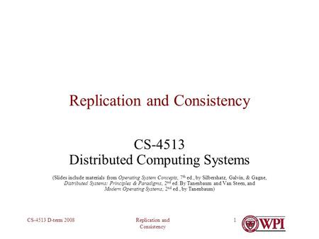 Replication and Consistency CS-4513 D-term 20081 Replication and Consistency CS-4513 Distributed Computing Systems (Slides include materials from Operating.