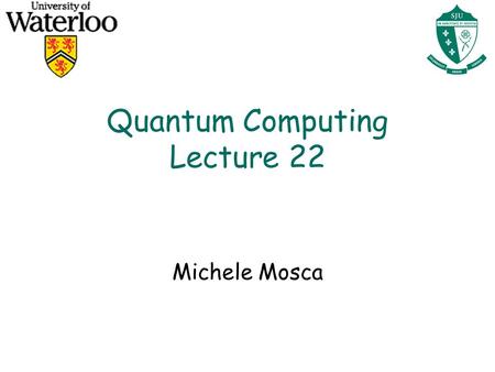 Quantum Computing Lecture 22 Michele Mosca. Correcting Phase Errors l Suppose the environment effects error on our quantum computer, where This is a description.