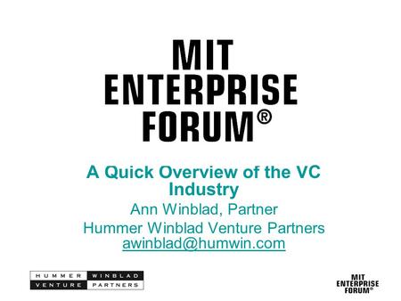 A Quick Overview of the VC Industry Ann Winblad, Partner Hummer Winblad Venture Partners