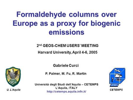 Formaldehyde columns over Europe as a proxy for biogenic emissions Università degli Studi dell’Aquila – CETEMPS L’Aquila, ITALY