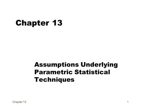 Chapter 131 Assumptions Underlying Parametric Statistical Techniques.