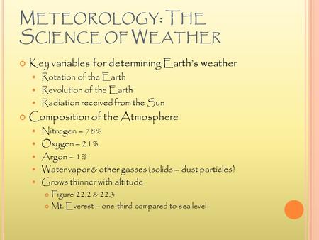 M ETEOROLOGY : T HE S CIENCE OF W EATHER Key variables for determining Earth’s weather Rotation of the Earth Revolution of the Earth Radiation received.