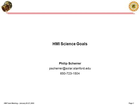 Page 1HMI Team Meeting – January 26-27, 2005 HMI Science Goals Philip Scherrer 650-723-1504.