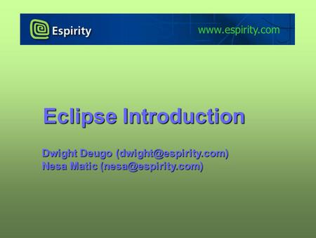 Eclipse Introduction Dwight Deugo Nesa Matic