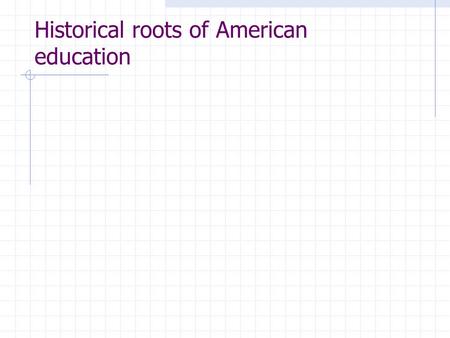 Historical roots of American education. What are the influences of the following European thinkers on American education? Group 1--Comenius Group 2--Locke.