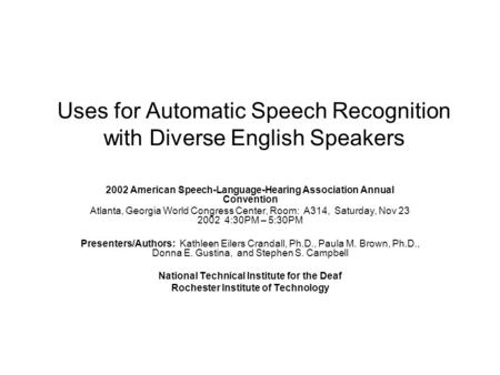 Uses for Automatic Speech Recognition with Diverse English Speakers 2002 American Speech-Language-Hearing Association Annual Convention Atlanta, Georgia.