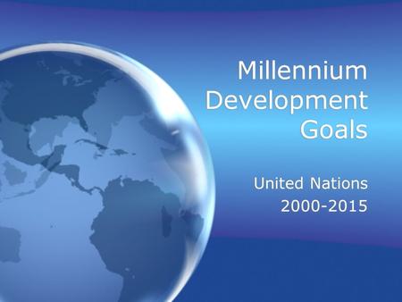 Millennium Development Goals United Nations 2000-2015 United Nations 2000-2015.