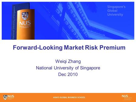 Forward-Looking Market Risk Premium Weiqi Zhang National University of Singapore Dec 2010.