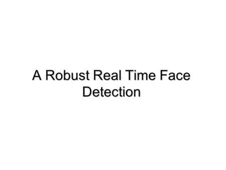 A Robust Real Time Face Detection. Outline  AdaBoost – Learning Algorithm  Face Detection in real life  Using AdaBoost for Face Detection  Improvements.