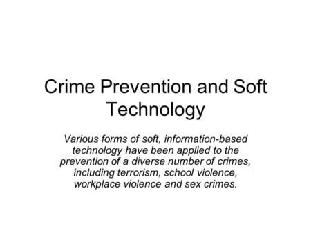 Crime Prevention and Soft Technology Various forms of soft, information-based technology have been applied to the prevention of a diverse number of crimes,