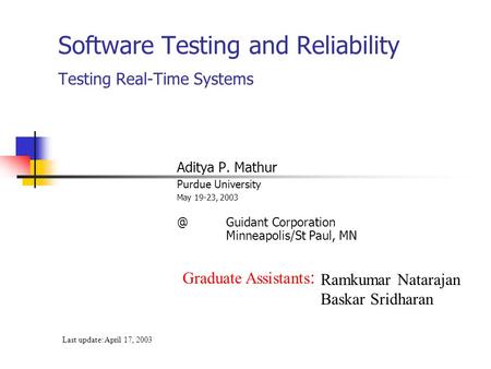 Software Testing and Reliability Testing Real-Time Systems Aditya P. Mathur Purdue University May 19-23, Corporation Minneapolis/St Paul,