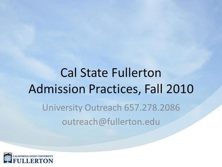 Cal State Fullerton Admission Practices, Fall 2010 University Outreach 657.278.2086