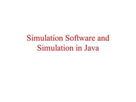 Simulation Software and Simulation in Java. Simulation languages & software Simulation Model Development General Purpose Languages Simulation Programming.