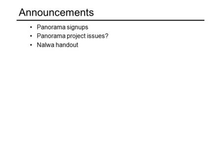 Panorama signups Panorama project issues? Nalwa handout Announcements.