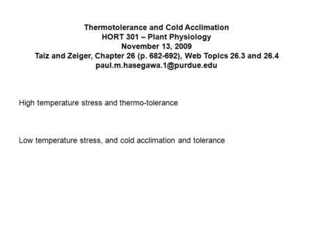 Thermotolerance and Cold Acclimation HORT 301 – Plant Physiology November 13, 2009 Taiz and Zeiger, Chapter 26 (p. 682-692), Web Topics 26.3 and 26.4