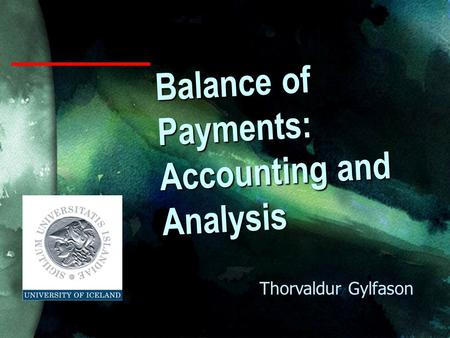 Balance of Payments: Accounting and Analysis Thorvaldur Gylfason.