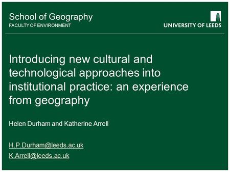 School of something FACULTY OF OTHER School of Geography FACULTY OF ENVIRONMENT Introducing new cultural and technological approaches into institutional.