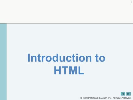  2008 Pearson Education, Inc. All rights reserved. 1 Introduction to HTML.