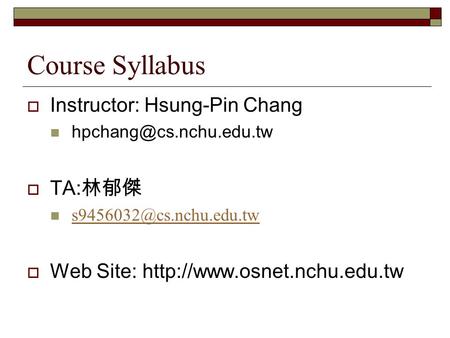 Course Syllabus  Instructor: Hsung-Pin Chang  TA: 林郁傑  Web Site: